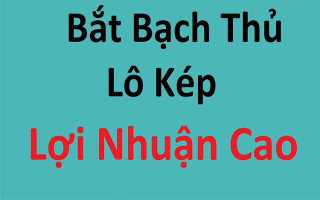 Phương pháp bạch thủ lô kép có tỉ lệ thắng rất cao