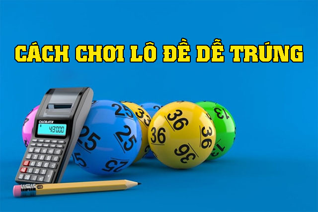 cách chơi lô đề dễ trúng