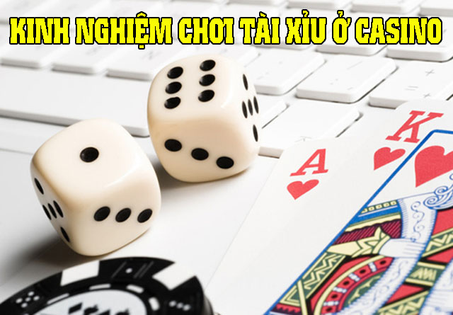 kinh nghiệm chơi tài xỉu ở Casino