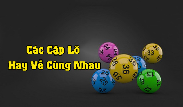 Các cặp lô hay ra cùng nhau 